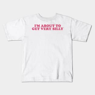 Funny Meme TShirt, I'm About to Get Very Silly Joke Tee, Gift Shirt 90s Inspired Kids T-Shirt